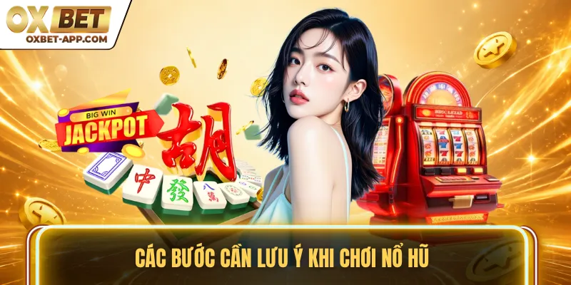 Các bước cần lưu ý khi chơi nổ hũ