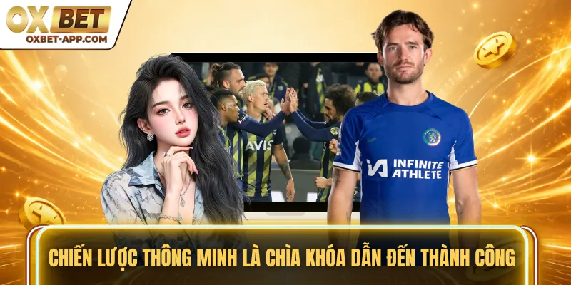 Chiến lược thông minh là chìa khóa dẫn đến thành công