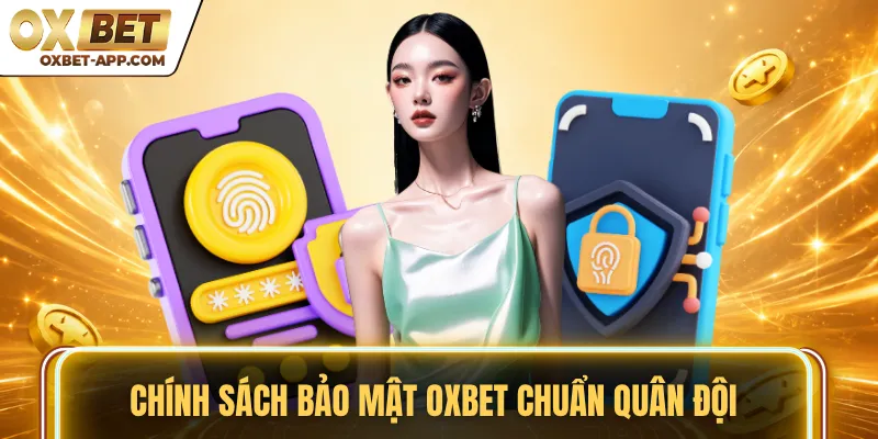 Chính sách bảo mật OXBET chuẩn quân đội 