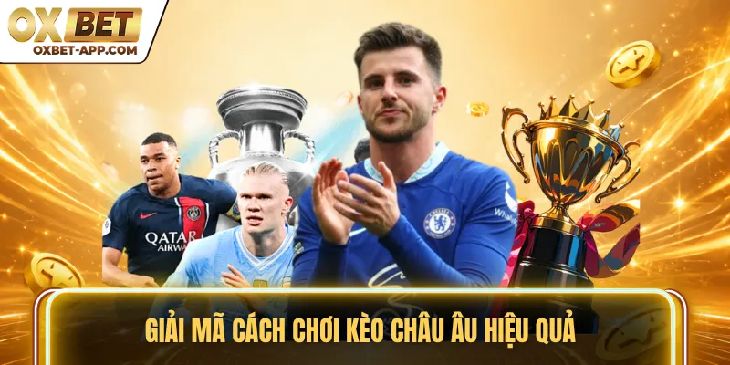 Giải mã cách chơi kèo châu Âu hiệu quả