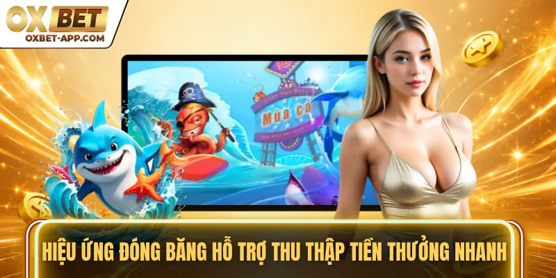 Hiệu ứng đóng băng hỗ trợ thu thập tiền thưởng nhanh