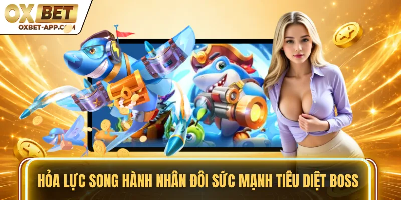 Hỏa lực song hành nhân đôi sức mạnh tiêu diệt Boss