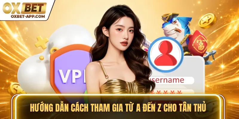 Hướng dẫn cách tham gia từ A đến Z cho tân thủ