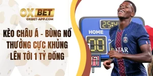 Kèo Châu Á - Bùng Nổ Thưởng Cực Khủng Lên Tới 1 Tỷ Đồng