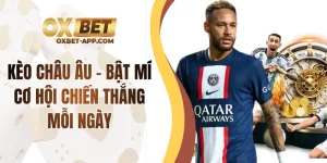 Kèo Châu Âu - Bật Mí Cơ Hội Chiến Thắng Mỗi Ngày