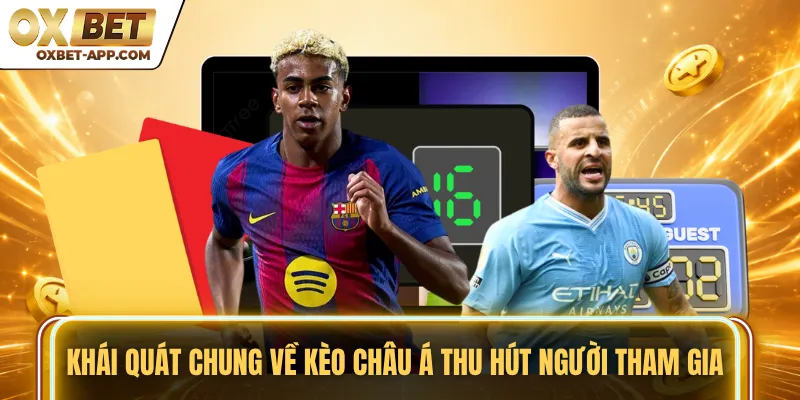 Khái quát chung về kèo châu Á thu hút người tham gia
