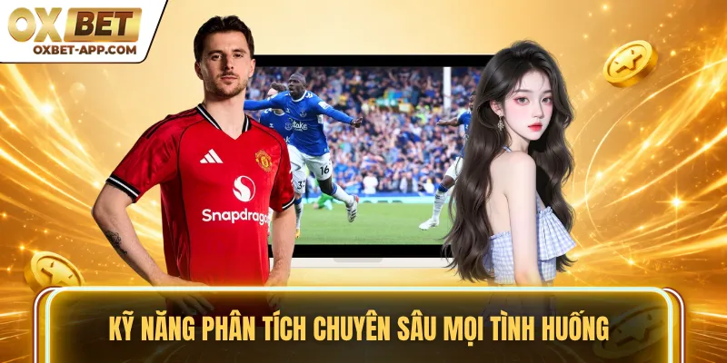 Kỹ năng phân tích chuyên sâu mọi tình huống