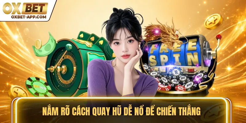 Nắm rõ cách quay hũ dễ nổ để chiến thắng