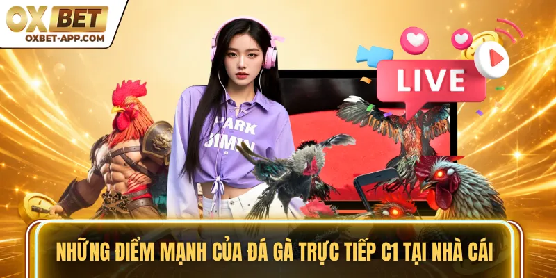 Những điểm mạnh của đá gà trực tiếp C1 tại nhà cái