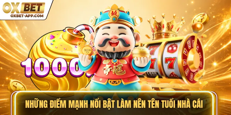 Những điểm mạnh nổi bật làm nên tên tuổi nhà cái