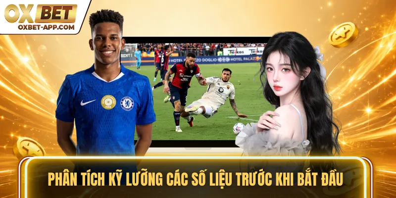 Phân tích kỹ lưỡng các số liệu trước khi bắt đầu