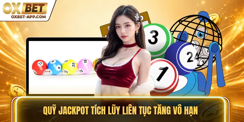 Quỹ Jackpot tích lũy liên tục tăng vô hạn
