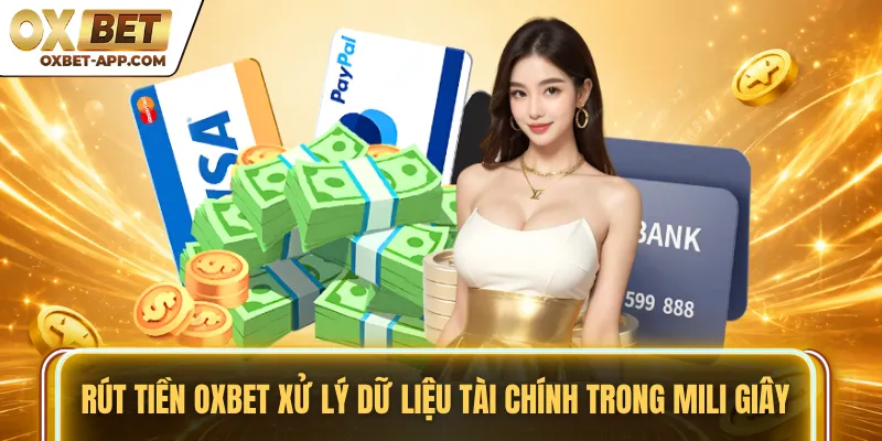 Rút tiền OXBET xử lý dữ liệu tài chính trong mili giây