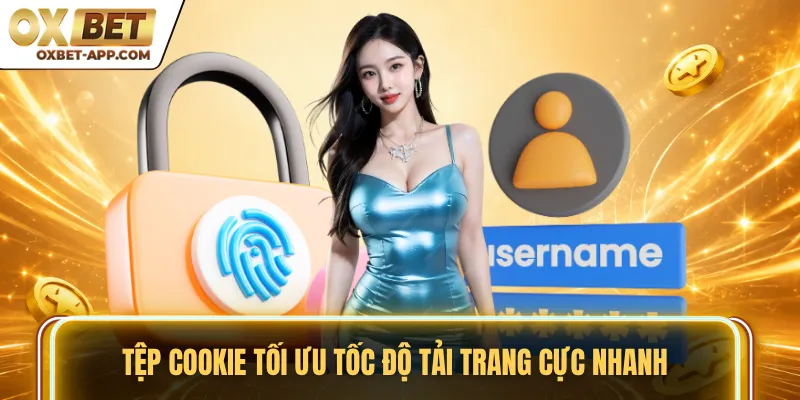 Tệp cookie tối ưu tốc độ tải trang cực nhanh