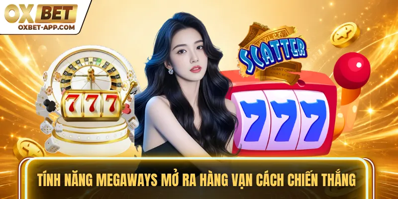 Tính năng Megaways mở ra hàng vạn cách chiến thắng