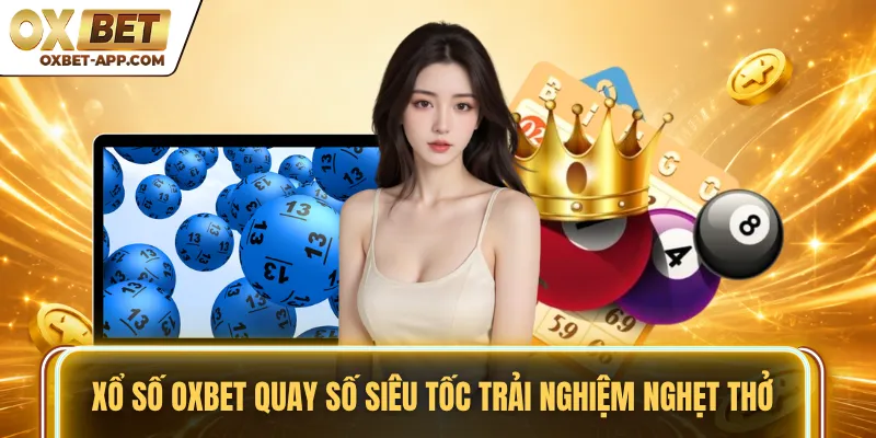 Xổ số OXBET quay số siêu tốc trải nghiệm nghẹt thở